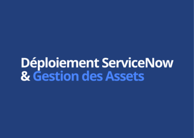 Déploiement de ServiceNow et Gestion des Assets